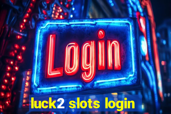 luck2 slots login